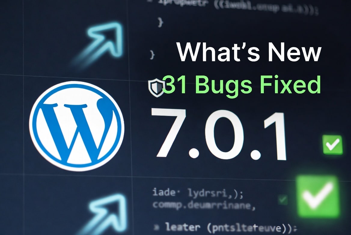 WordPress 7.0.1 Changes: What’s New & Do You Need to Update?